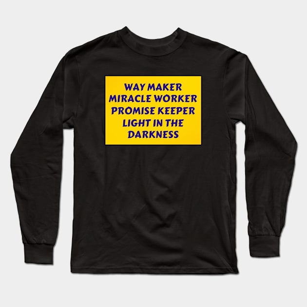 Way maker miracle worker promise keeper light in the darkness Long Sleeve T-Shirt by Prayingwarrior